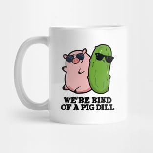 We're Kind Of A Pig Dill Cute Pun Mug